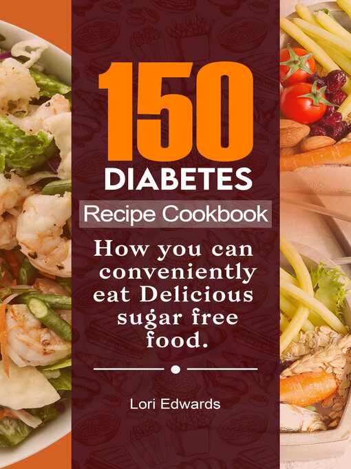 Title details for 150 Diabetes Recipe Cookbook by Lori Edwards - Available